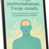 Twoja podświadomość. Twoje zasady.